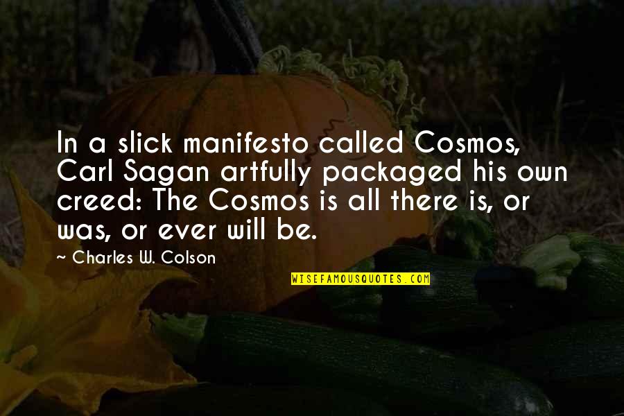 Corney Inspiring Quotes By Charles W. Colson: In a slick manifesto called Cosmos, Carl Sagan