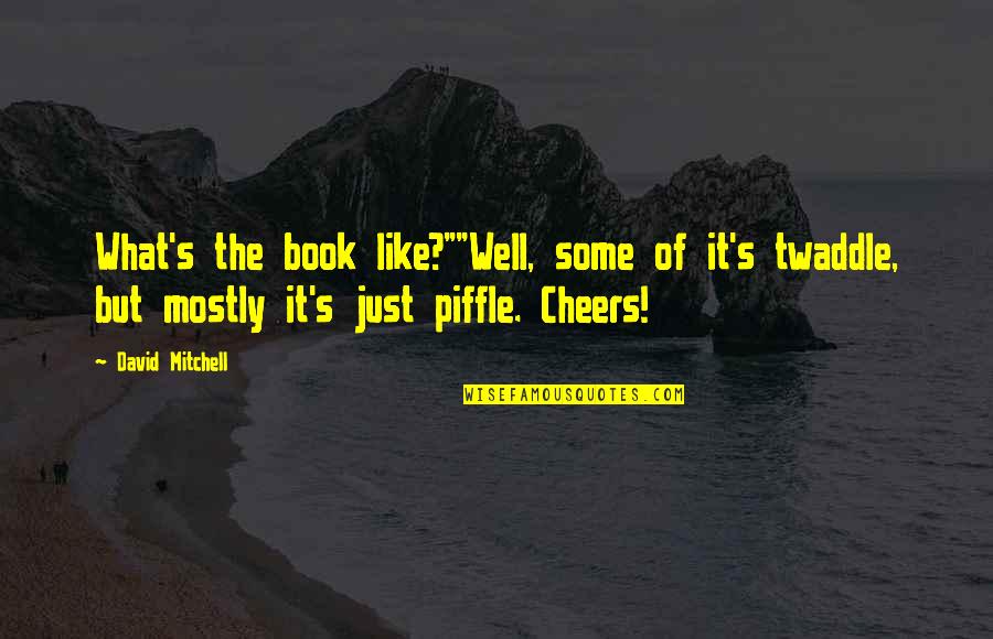 Corney Inspiring Quotes By David Mitchell: What's the book like?""Well, some of it's twaddle,
