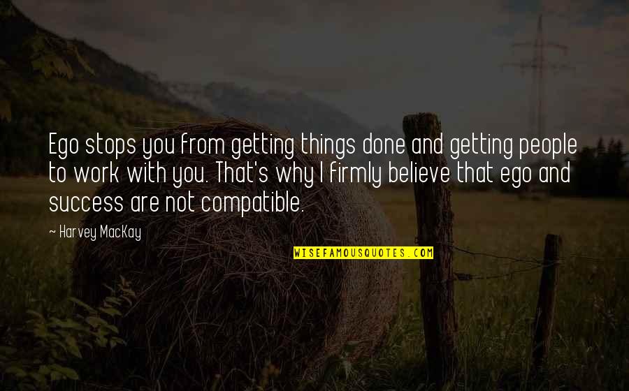 Corney Inspiring Quotes By Harvey MacKay: Ego stops you from getting things done and