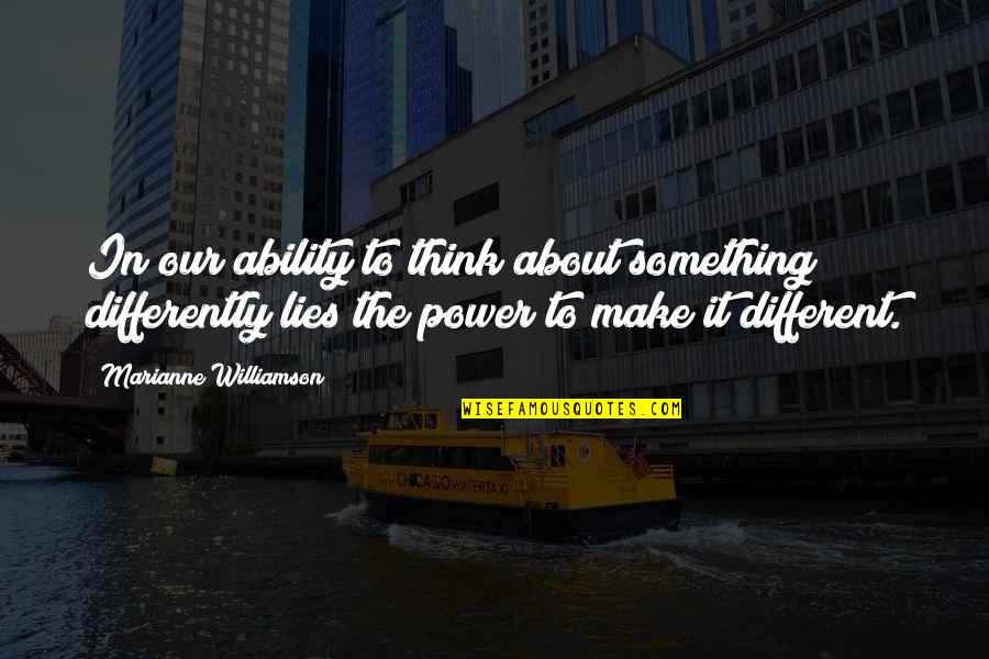 Corney Inspiring Quotes By Marianne Williamson: In our ability to think about something differently