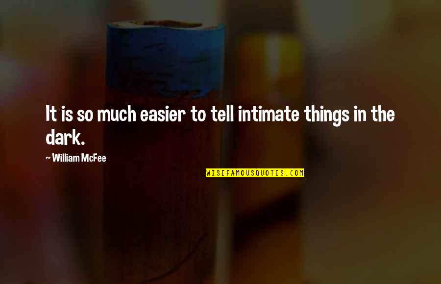 Corney Inspiring Quotes By William McFee: It is so much easier to tell intimate