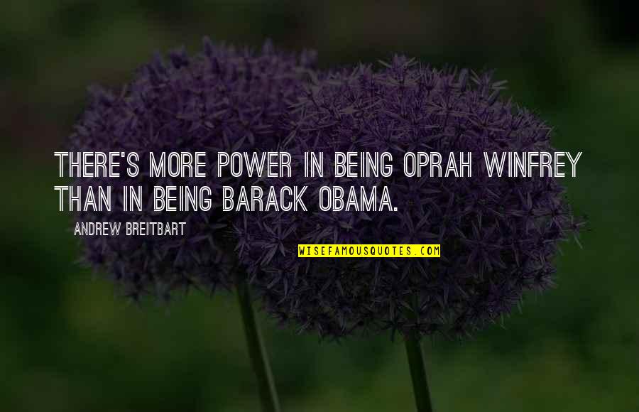 Corney Quotes By Andrew Breitbart: There's more power in being Oprah Winfrey than