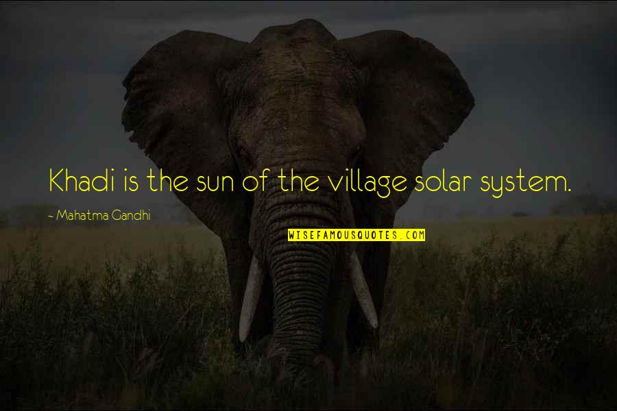 Cornfed Suspension Quotes By Mahatma Gandhi: Khadi is the sun of the village solar