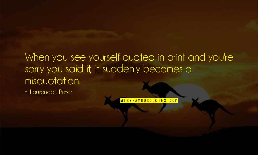 Cornfeld Legal Quotes By Laurence J. Peter: When you see yourself quoted in print and Cornfeld Legal Quotes By Laurence J. Peter: When you see yourself quoted in print and