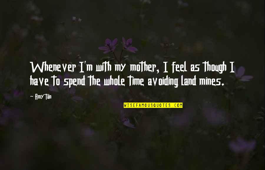 Cornfield Quotes By Amy Tan: Whenever I'm with my mother, I feel as