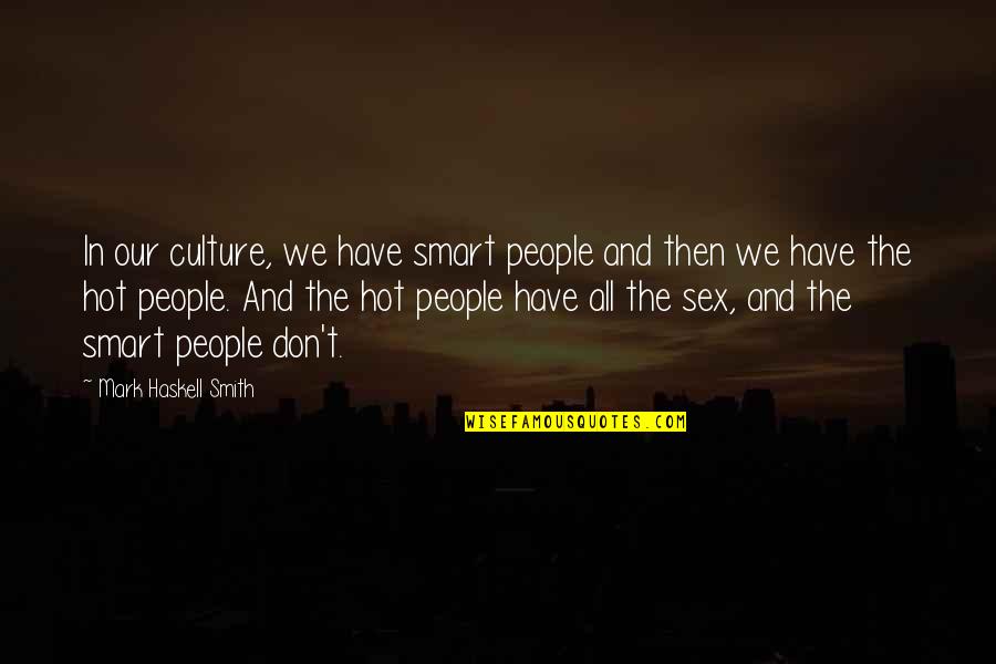 Cornfield Quotes By Mark Haskell Smith: In our culture, we have smart people and