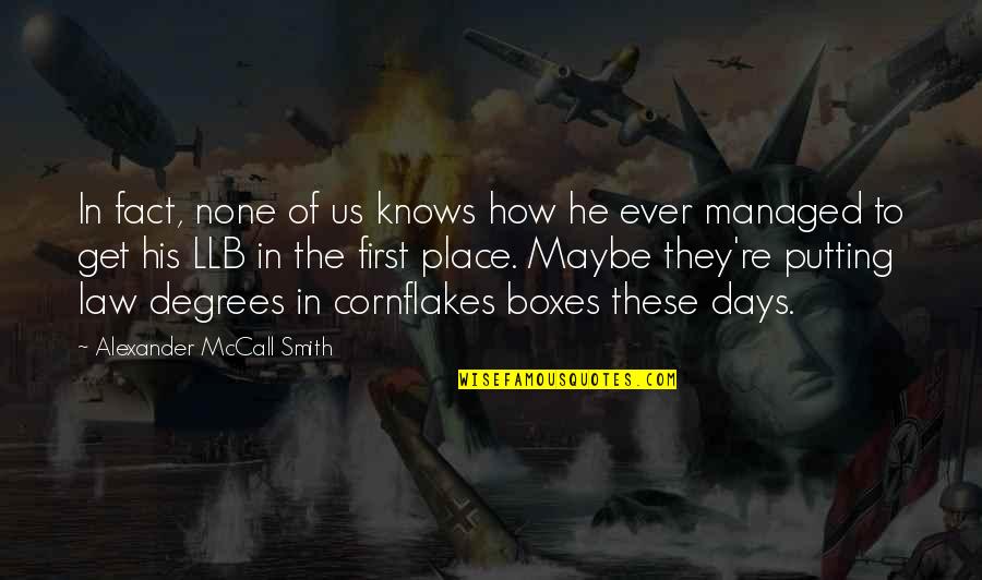 Cornflakes Quotes By Alexander McCall Smith: In fact, none of us knows how he Cornflakes Quotes By Alexander McCall Smith: In fact, none of us knows how he
