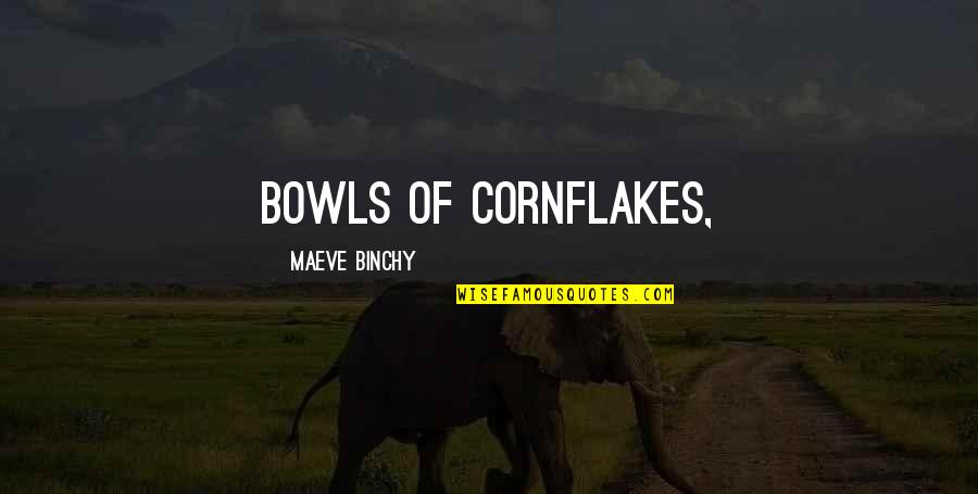 Cornflakes Quotes By Maeve Binchy: bowls of cornflakes,