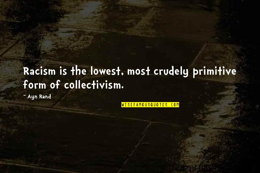 Cornford Amplification Quotes By Ayn Rand: Racism is the lowest, most crudely primitive form
