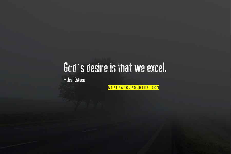 Cornforth White Benjamin Quotes By Joel Osteen: God's desire is that we excel.