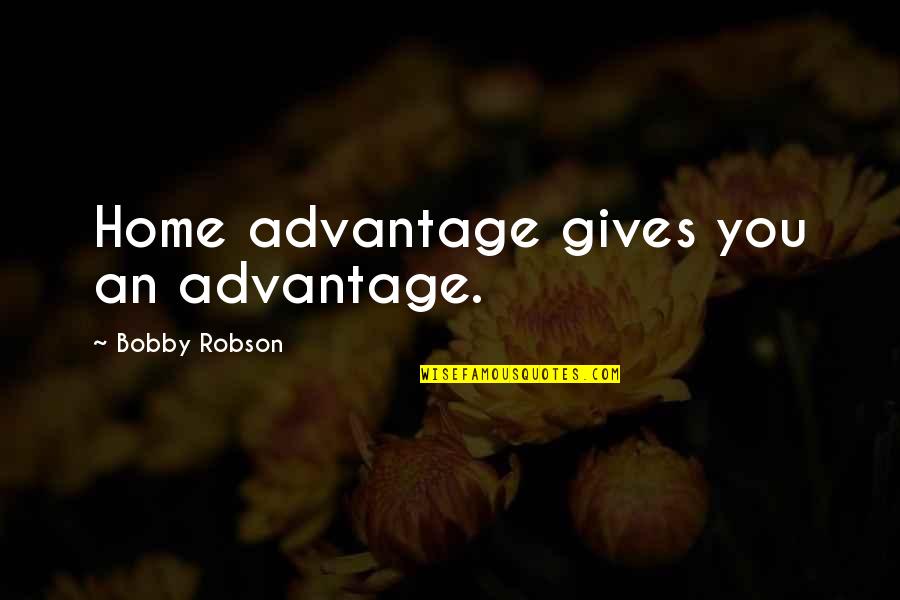 Cornhole Quotes By Bobby Robson: Home advantage gives you an advantage. Cornhole Quotes By Bobby Robson: Home advantage gives you an advantage.