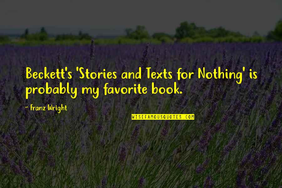 Cornholed Men Quotes By Franz Wright: Beckett's 'Stories and Texts for Nothing' is probably
