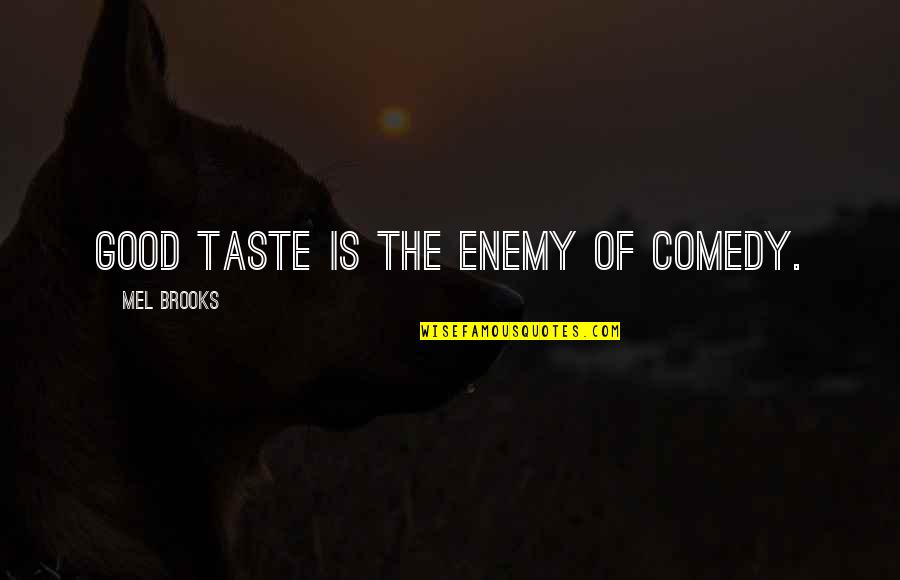 Cornholed Women Quotes By Mel Brooks: Good taste is the enemy of comedy.