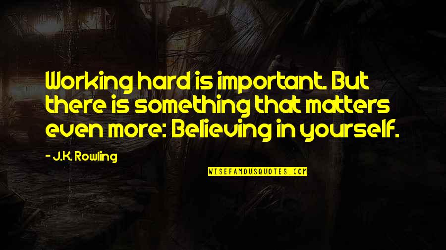 Cornhuskers Quotes By J.K. Rowling: Working hard is important. But there is something Cornhuskers Quotes By J.K. Rowling: Working hard is important. But there is something