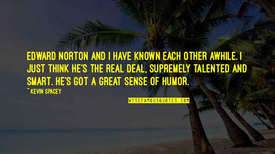 Cornhuskers Score Quotes By Kevin Spacey: Edward Norton and I have known each other Cornhuskers Score Quotes By Kevin Spacey: Edward Norton and I have known each other