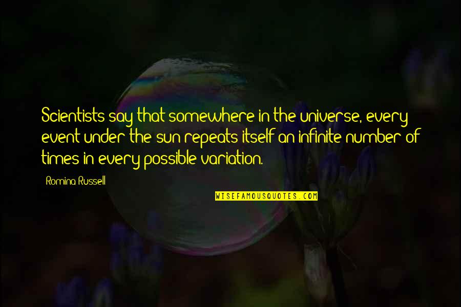 Cornhusks Quotes By Romina Russell: Scientists say that somewhere in the universe, every Cornhusks Quotes By Romina Russell: Scientists say that somewhere in the universe, every