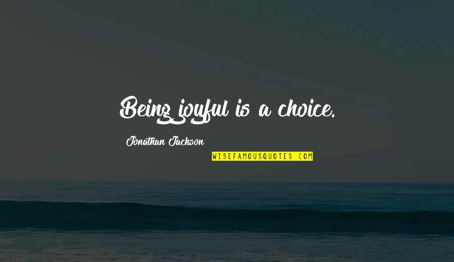 Cornice Valance Quotes By Jonathan Jackson: Being joyful is a choice.