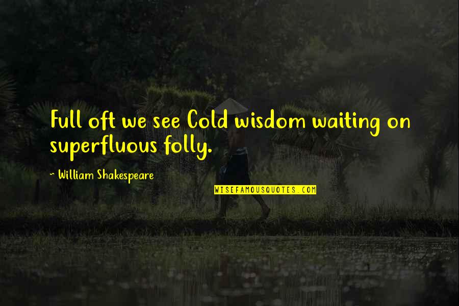 Cornice Valance Quotes By William Shakespeare: Full oft we see Cold wisdom waiting on Cornice Valance Quotes By William Shakespeare: Full oft we see Cold wisdom waiting on