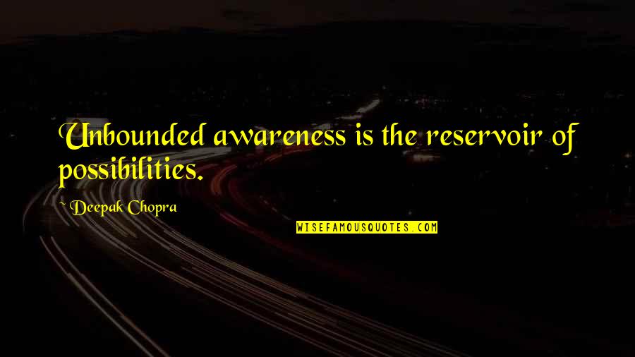 Cornicello Quotes By Deepak Chopra: Unbounded awareness is the reservoir of possibilities.