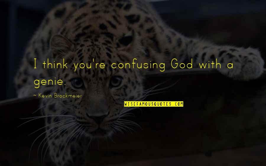 Cornices Mountain Quotes By Kevin Brockmeier: I think you're confusing God with a genie.