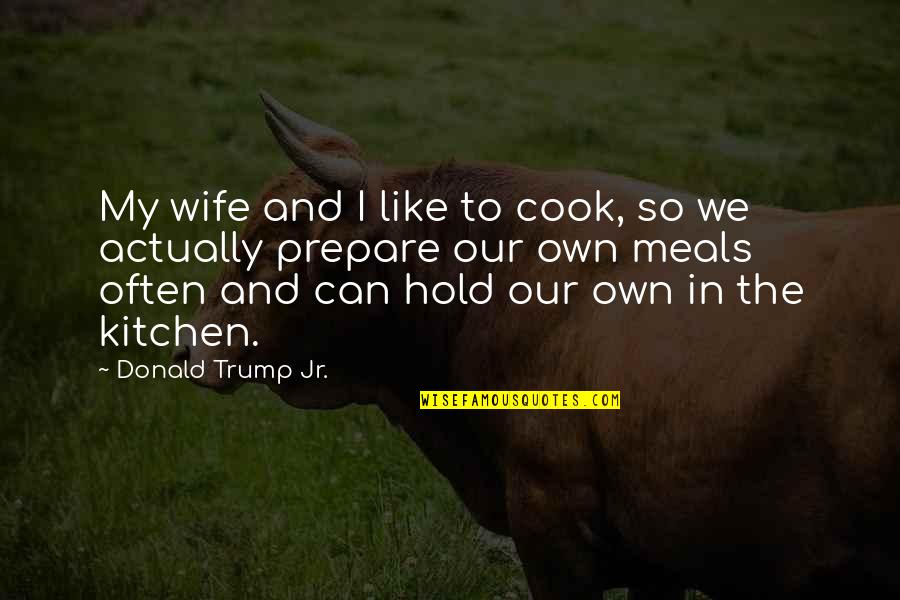 Cornichon Pickles Quotes By Donald Trump Jr.: My wife and I like to cook, so