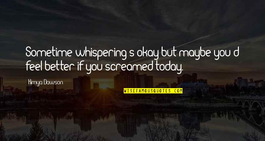 Cornicing Quotes By Kimya Dawson: Sometime whispering's okay but maybe you'd feel better