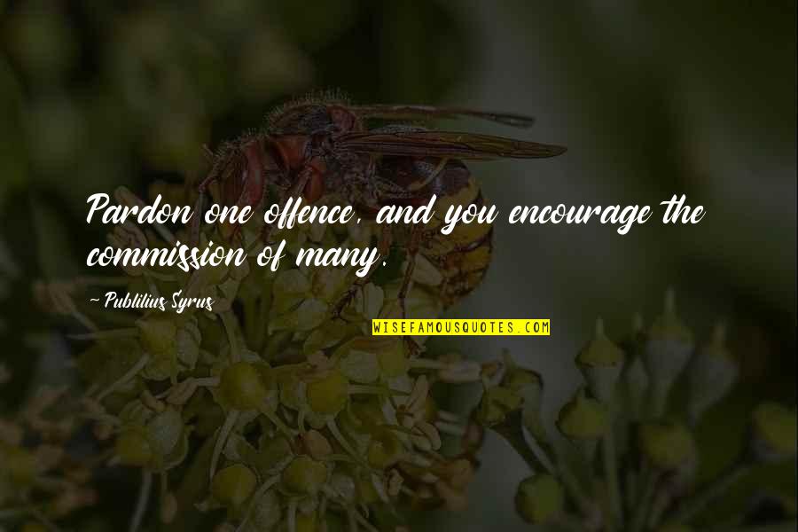 Cornicio Quotes By Publilius Syrus: Pardon one offence, and you encourage the commission Cornicio Quotes By Publilius Syrus: Pardon one offence, and you encourage the commission