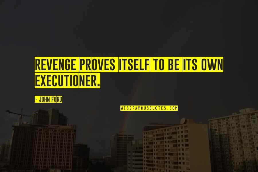 Cornicione Define Quotes By John Ford: Revenge proves itself to be its own executioner.