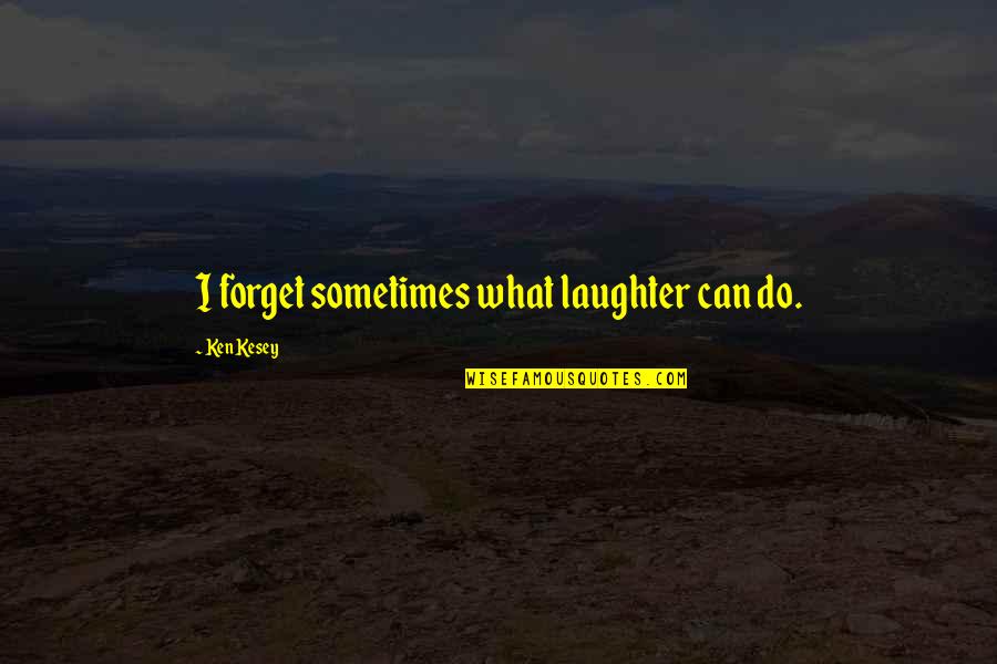 Cornicione Define Quotes By Ken Kesey: I forget sometimes what laughter can do.