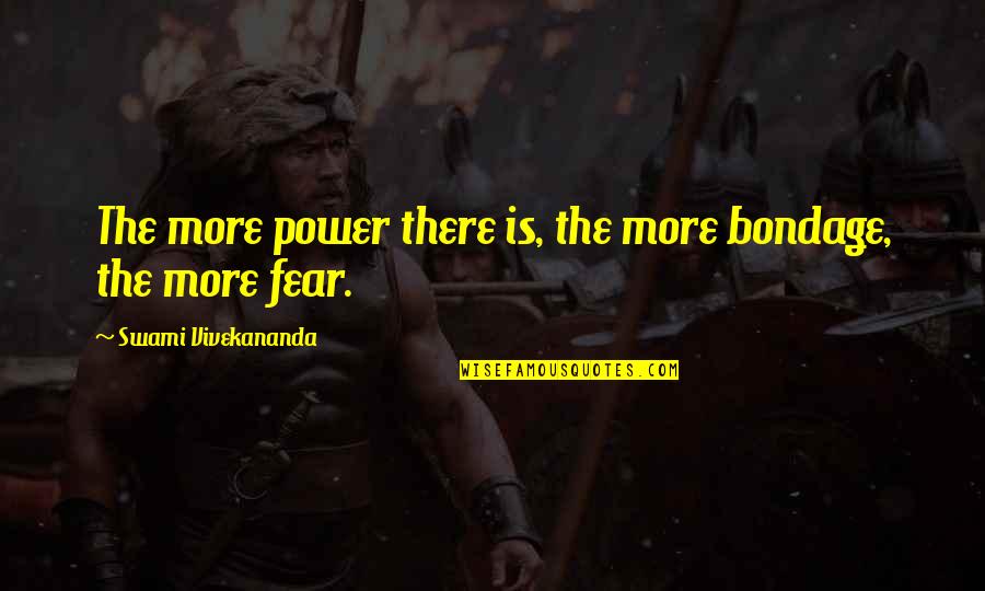 Cornick Filipino Quotes By Swami Vivekananda: The more power there is, the more bondage,