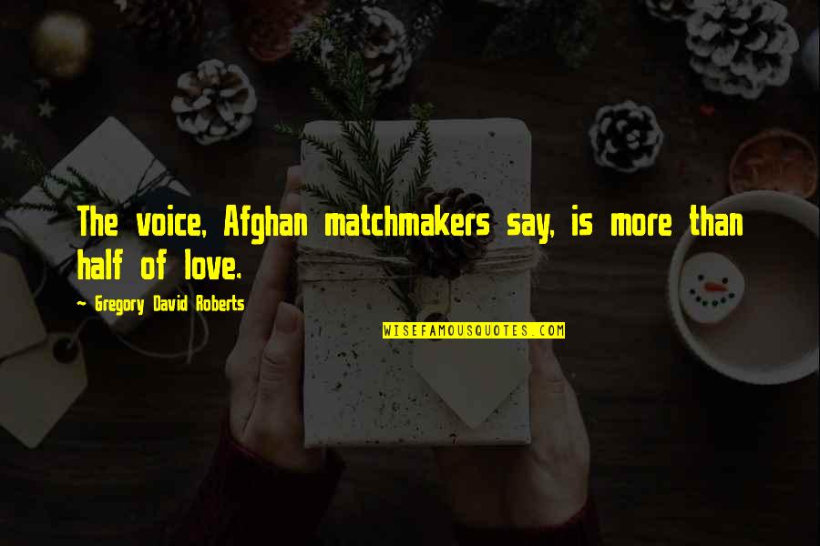 Cornick Garber Quotes By Gregory David Roberts: The voice, Afghan matchmakers say, is more than