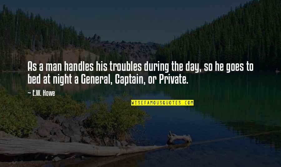 Corniest Twilight Quotes By E.W. Howe: As a man handles his troubles during the Corniest Twilight Quotes By E.W. Howe: As a man handles his troubles during the