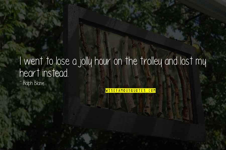 Corniest Twilight Quotes By Ralph Blane: I went to lose a jolly hour on