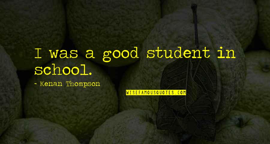 Corning Inc Quotes By Kenan Thompson: I was a good student in school.