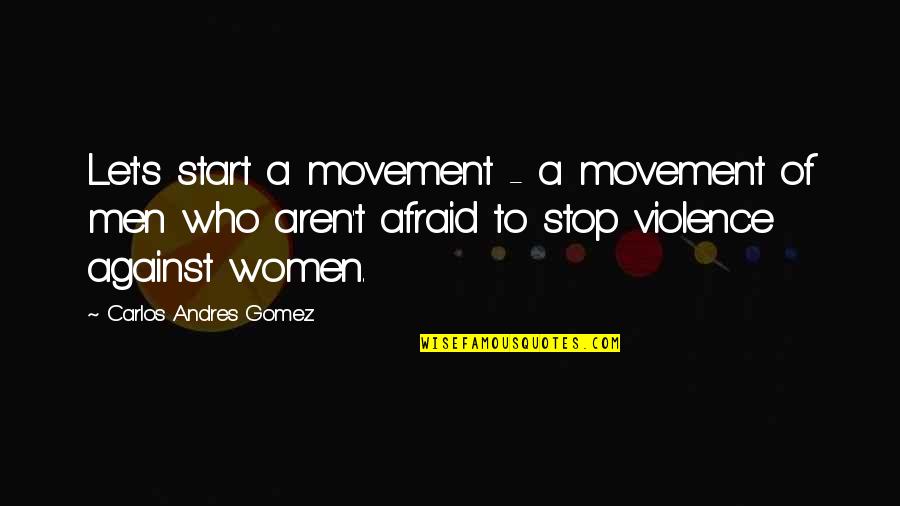 Corning Quotes By Carlos Andres Gomez: Let's start a movement - a movement of