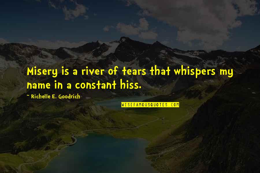 Cornish Pasty Quotes By Richelle E. Goodrich: Misery is a river of tears that whispers