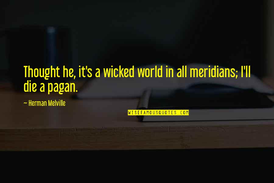 Cornish Sayings And Quotes By Herman Melville: Thought he, it's a wicked world in all