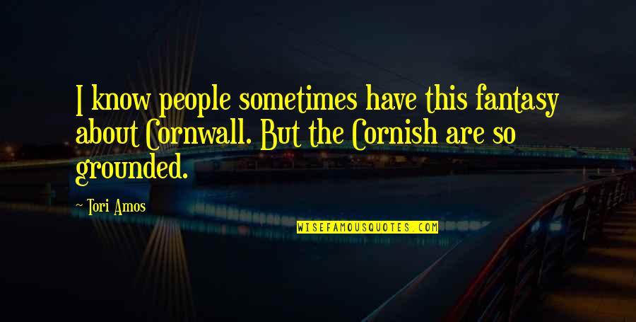 Cornish's Quotes By Tori Amos: I know people sometimes have this fantasy about