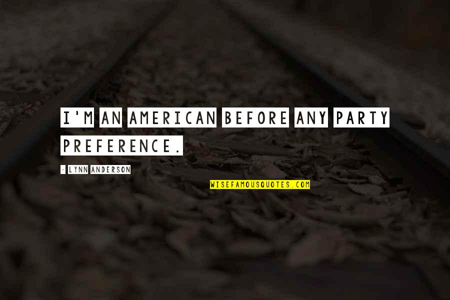 Cornmeal Pancakes Quotes By Lynn Anderson: I'm an American before any party preference.