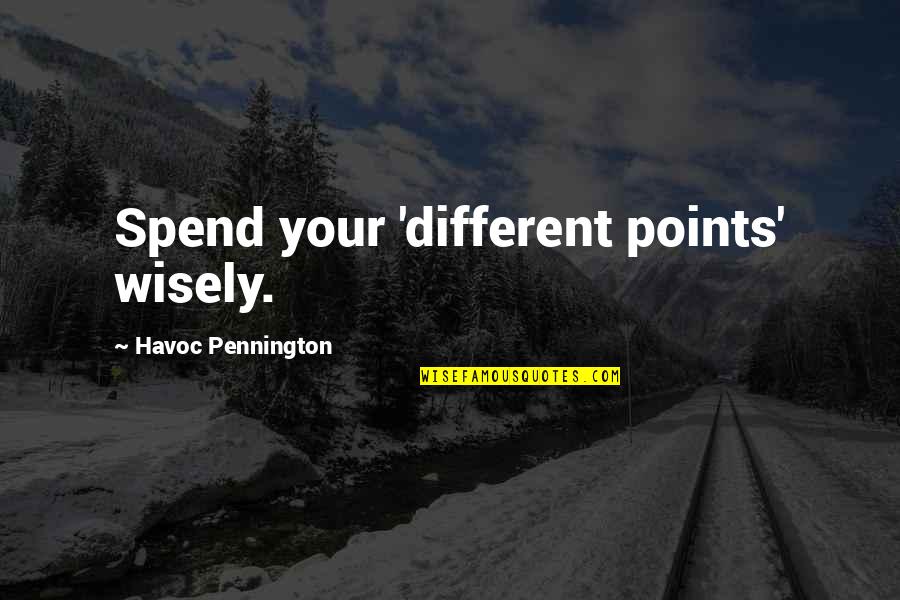 Cornouiller Du Quotes By Havoc Pennington: Spend your 'different points' wisely.