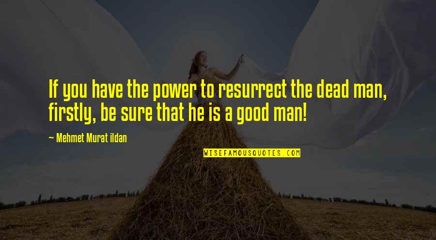 Cornouiller Du Quotes By Mehmet Murat Ildan: If you have the power to resurrect the