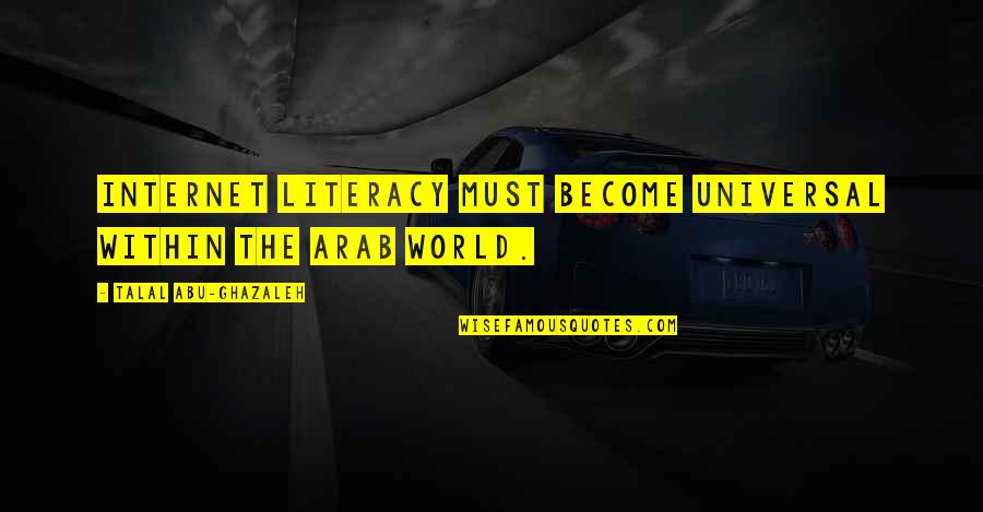Cornrow Wallace Quotes By Talal Abu-Ghazaleh: Internet literacy must become universal within the Arab