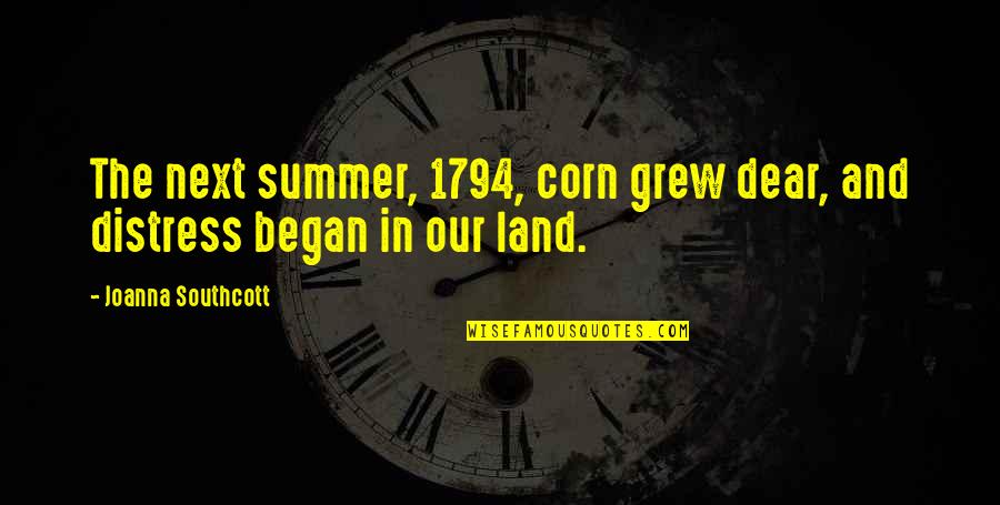 Corn's Quotes By Joanna Southcott: The next summer, 1794, corn grew dear, and Corn's Quotes By Joanna Southcott: The next summer, 1794, corn grew dear, and