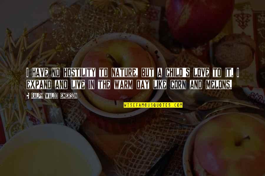 Corn's Quotes By Ralph Waldo Emerson: I have no hostility to nature, but a Corn's Quotes By Ralph Waldo Emerson: I have no hostility to nature, but a