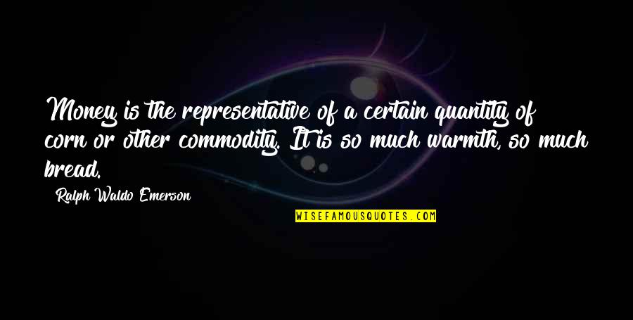 Corn's Quotes By Ralph Waldo Emerson: Money is the representative of a certain quantity Corn's Quotes By Ralph Waldo Emerson: Money is the representative of a certain quantity