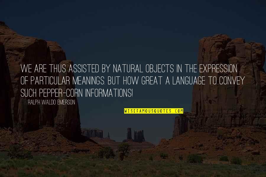 Corn's Quotes By Ralph Waldo Emerson: We are thus assisted by natural objects in Corn's Quotes By Ralph Waldo Emerson: We are thus assisted by natural objects in