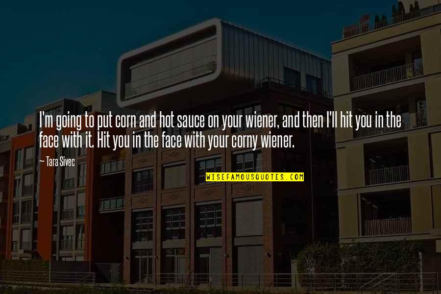 Corn's Quotes By Tara Sivec: I'm going to put corn and hot sauce Corn's Quotes By Tara Sivec: I'm going to put corn and hot sauce