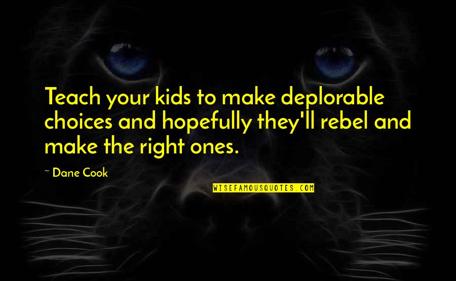 Cornsacks Quotes By Dane Cook: Teach your kids to make deplorable choices and