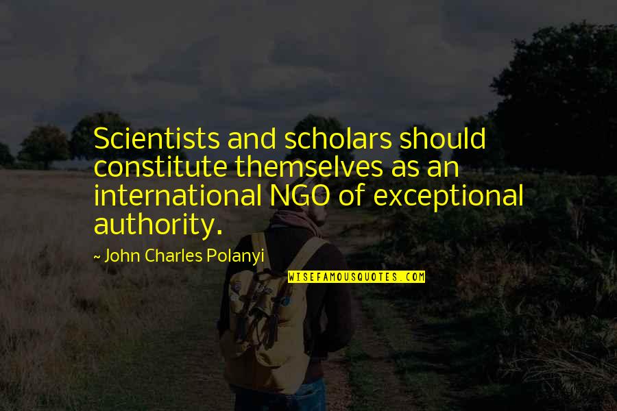 Cornstalk Quotes By John Charles Polanyi: Scientists and scholars should constitute themselves as an