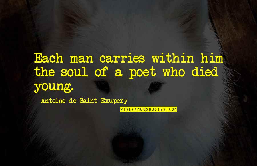 Cornstarch Slime Quotes By Antoine De Saint-Exupery: Each man carries within him the soul of